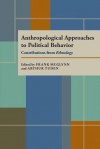 Anthropological Approaches to Political Behavior: Contributions from Ethnology - Frank McGlynn, Arthur Tuden