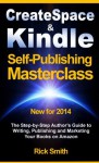 Createspace and Kindle Self-Publishing Masterclass - The Step-by-Step Author's Guide to Writing, Publishing and Marketing Your Books on Amazon - Rick Smith