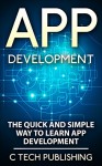 APP Development: The Quick and Simple Way to Learn App Development: Android and iPhone App Development: App Development (Computers and Technology, Entrepreneurship, ... Software Development, Hardware) - David Lawfield, App Development