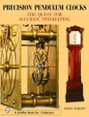 Precision Pendulum Clocks: The 300-Year Quest for Accurate Timekeeping in England - Derek Roberts