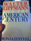 Walter Lippmann and the American Century - Ronald Steel