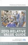 2013 Relative Value Guide: A Guide for Anesthesia Values - Asa