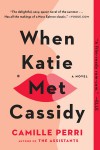 When Katie Met Cassidy - Camille Perri