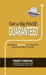 Get a Big Raise Guaranteed: 8 Secrets to Skyrocket Your Career and Get the Promotion You Want - Frantz Forestal, Christos Vristios, Simon Wills