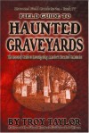 Field Guide to Haunted Graveyards (Haunted Field Guide Series, Book 4) - Troy Taylor