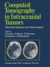 Computed Tomography in Intracranial Tumors: Differential Diagnosis and Clinical Aspects - G. B. Bradac, U. B. LL, R. Fahlbusch