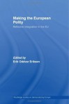 Making the European Polity (Routledge Studies on Democratising Europe) - Erik Oddvar Eriksen