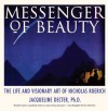 Messenger of Beauty: The Life and Visionary Art of Nicholas Roerich - Jacqueline Decter