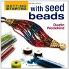 Getting Started with Seed Beads - Dustin Wedekind