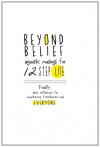 Beyond Belief: Agnostic Musings for 12 Step Life: finally, a daily reflection book for nonbelievers, freethinkers and everyone - Joe C.