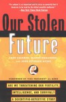 Our Stolen Future: Are We Threatening Our Fertility, Intelligence and Survival? A Scientific Detective Story - Theo Colborn, Dianne Dumanoski, John Peterson Myers