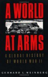 A World at Arms: A Global History of World War II - Gerhard L. Weinberg