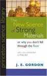 The New Science of Strong Materials or Why You Don't Fall through the Floor (Princeton Science Library) - J.E. Gordon, Philip Ball