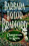 Dangerous to Know - Barbara Taylor Bradford