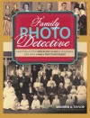 Family Photo Detective: Learn How to Find Genealogy Clues in Old Photos and Solve Family Photo Mysteries - Maureen A. Taylor