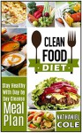 Clean Food Diet: Stay Healthy With Day by Day Cleanse Meal Plan (Clean Food Diet books, clean foods, clean food eating) - Nathaniel Cole