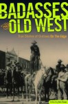 Badasses of the Old West: True Stories of Outlaws on the Edge - Erin Turner