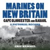 Marines On New Britain: A Pictorial Record - Eric Hammel