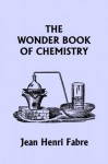 The Wonder Book of Chemistry (Yesterday's Classics) - Jean Henri Fabre, Florence Constance Bicknell