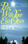 Pray with Your Eyes Open: Looking at God, Ourselves, and Our Prayers - Richard L. Pratt Jr.