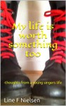 My life is worth something too: thoughts from a young singers life - Line F Nielsen