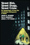 Street Kids, Street Drugs, Street Crime - James A. Inciardi, Ruth Horowitz