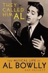 They Called Him Al: The Musical Life of Al Bowlly - Ray Pallett, Roy Hudd