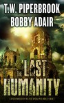 The Last Humanity: A Dystopian Society in a Post Apocalyptic World (The Last Survivors Book 3) - Bobby Adair, T.W. Piperbrook