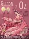 Glinda of Oz [Illustrated] - L. Frank Baum, John R. Neill, Eltanin Publishing