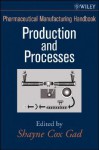 Pharmaceutical Manufacturing Handbook: Production and Processes - Shayne C. Gad