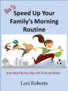 How To Speed Up Your Family's Morning Routine - And Start Every Day On A Great Note! - Lori Roberts