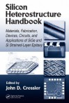 Silicon Heterostructure Handbook: Materials, Fabrication, Devices, Circuits and Applications of Sige and Si Strained-Layer Epitaxy - John D. Cressler