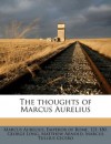 The thoughts of Marcus Aurelius - Emperor of Rome 121-18 Marcus Aurelius