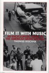 Film It with Music: An Encyclopedic Guide to the American Movie Musical - Thomas Hischak