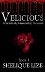 Velicious: Is Sadistically & Irresistibly, Delicious! - Shelique Lize