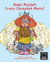 Aunt Kayla's Crazy Chanukah Party! - Larry Stein, Marlene K. Goodman