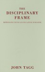 The Disciplinary Frame: Photographic Truths and the Capture of Meaning - John Tagg