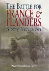 The Battle for France & Flanders: Sixty Years on - Brian Bond