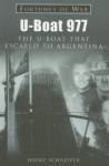 U-Boat 977: The U-Boat that Escaped to Argentina - Heinz Schaeffer