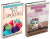 How To Crochet: Crochet and Sewing: A Complete Guide for Beginners. How to Crochet & Sew Like a Guru with Amazing Pictures and Illustrations (Crochet, ... How to Sew, Sewing for beginners Book 3) - Betty Mitchell