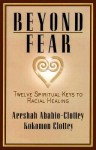 Beyond Fear: Twelve Spiritual Keys to Racial Healing - Aeeshah Ababio-Clottey, Kokomon Clottey, Aeeshah Ababio Clottey, Marianne Williamson