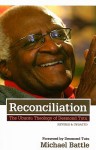 Reconciliation: The Ubuntu Theology of Desmond Tutu - Michael Battle