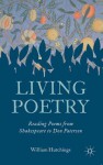 Living Poetry: Reading Poems from Shakespeare to Don Paterson - William Hutchings