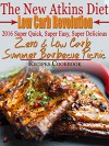 The New Atkins Diet Low Carb Revolution 2016 Super Quick, Super Easy, Super Delicious Zero & Low Carb Summer Barbecue Picnic Recipes Cookbook - Scott Turner