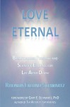 LOVE ETERNAL: Breakthrough Personal and Scientific Evidence for Life After Death - Rhonda Eklund-Schwartz