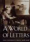 A World of Letters: Yale University Press, 1908-2008 - Nicholas A. Basbanes