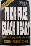 Thick Face Black Heart: Thriving, Winning and Succeeding in Life's Every Endeavor - Chin-Ning Chu