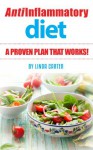 Anti-Inflammatory Diet: A Proven Plan That Works! - Linda Carter