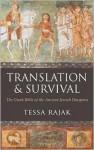 Translation and Survival: The Greek Bible and the Ancient Jewish Diaspora - Tessa Rajak