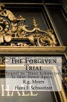 The Forgiven Trial: Sequel to Hans Schweitzer is shot down again - R.g. Myers, Hans F. Schweitzer